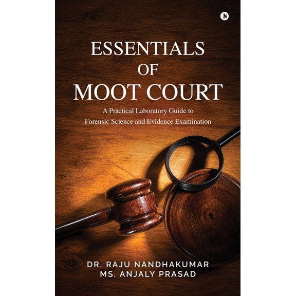 Essentials of Moot Court: A Practical Laboratory Guide to Forensic Science and Evidence Examination, (Hardcover)