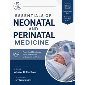 Essentials of Neonatal and Perinatal Medicine: From Fetal Physiology to NICU Practice for Residents and Fellows, (Paperback)
