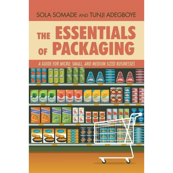 The Essentials of Packaging: A Guide for Micro, Small, and Medium Sized Businesses, (Paperback)