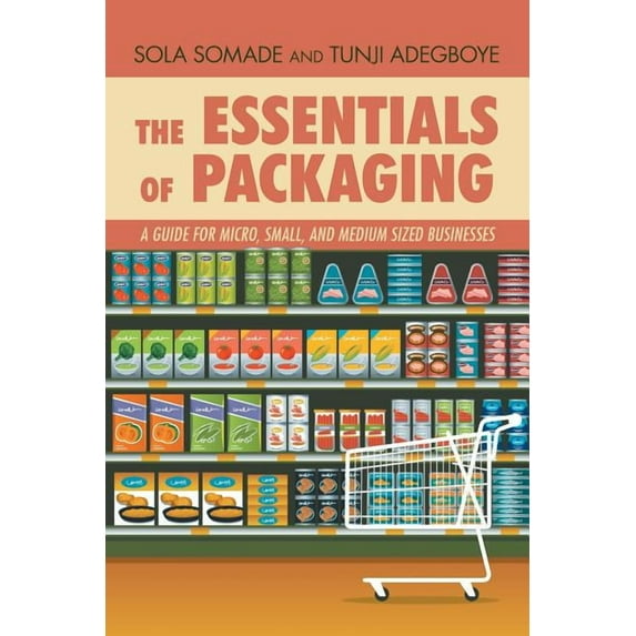 Essentials of Packaging : A Guide for Micro, Small, and Medium Sized Businesses