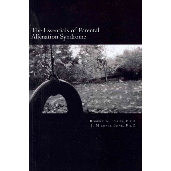 Essentials of Parental Alienation Syndrome Pas : It's Real, It's Here and It Hurts
