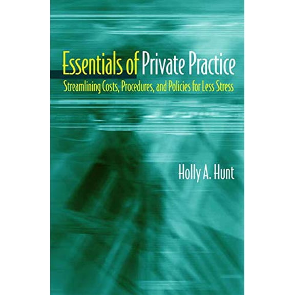 Pre-Owned Essentials of Private Practice: Streamlining Costs, Procedures, and Policies for Less Stress (Paperback) 0393704483 9780393704488