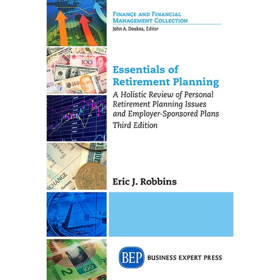 Essentials of Retirement Planning: A Holistic Review of Personal Retirement Planning Issues and Employer-Sponsored Plans, Third Edition