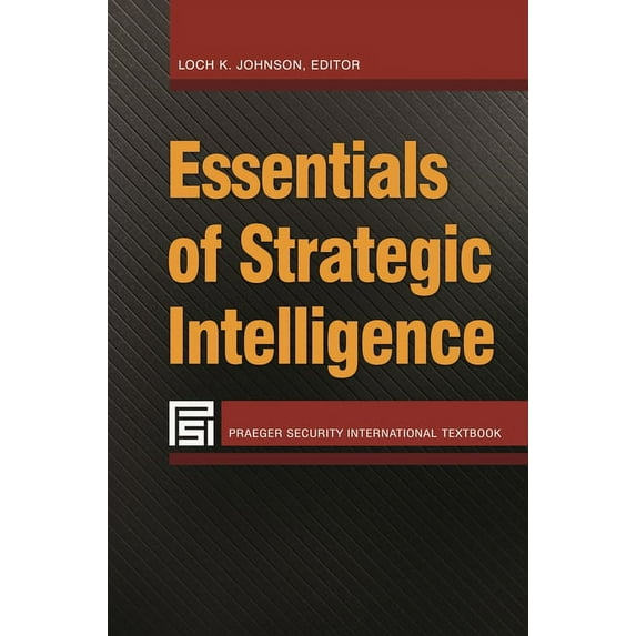 Essentials of Strategic Intelligence, (Hardcover)