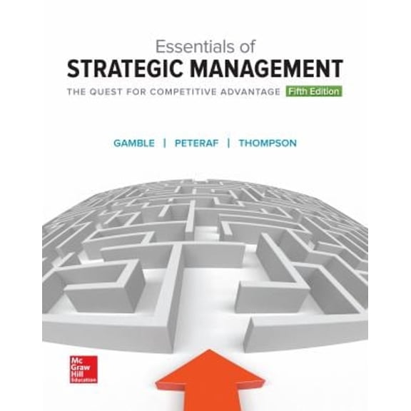 Pre-Owned Essentials of Strategic Management: The Quest for Competitive Advantage (Paperback 9781259546983) by John Gamble, Arthur Thompson, Margaret Peteraf