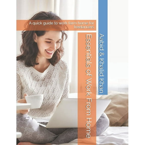 Essentials of Work From Home: A quick guide to work form home for freelancers, (Paperback)