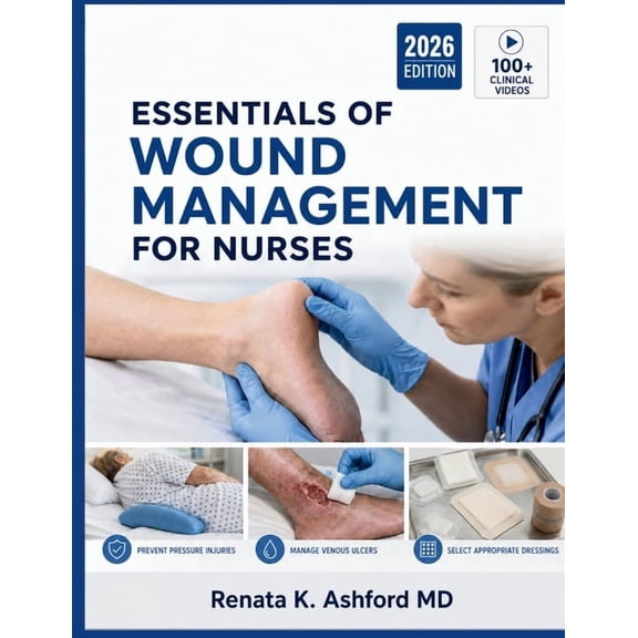 Essentials of Wound Management for Nurses: A Clinical Guide to Wound Healing, Pressure Injury Prevention, Venous and Art, (Paperback)