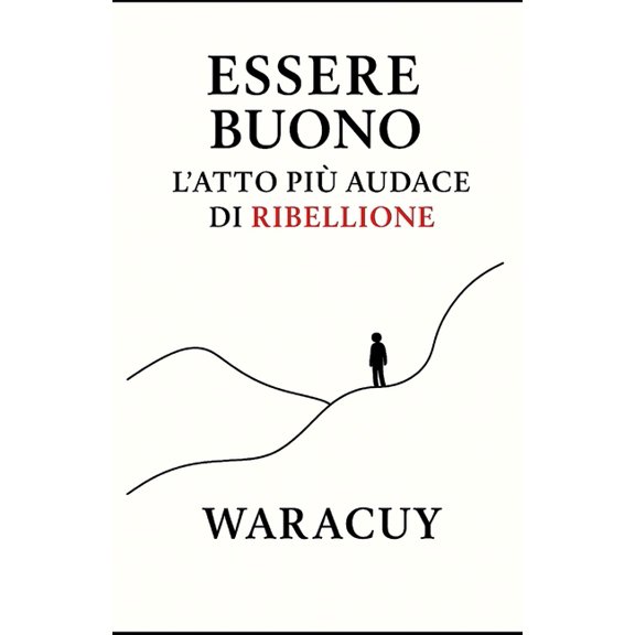 L'Universo Di Waracuy Essere Buono: L'atto pi audace di ribellione, Book 4, (Paperback)