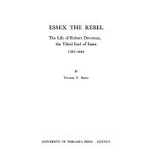Pre-Owned Essex the Rebel : The Life of Robert Devereux, the Third Earl of Essex, 1591-1646 (Hardcover) 9780803207196