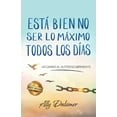thumbnail image 1 of Está Bien No Ser Lo Máximo Todos Los Días, (Paperback), 1 of 1