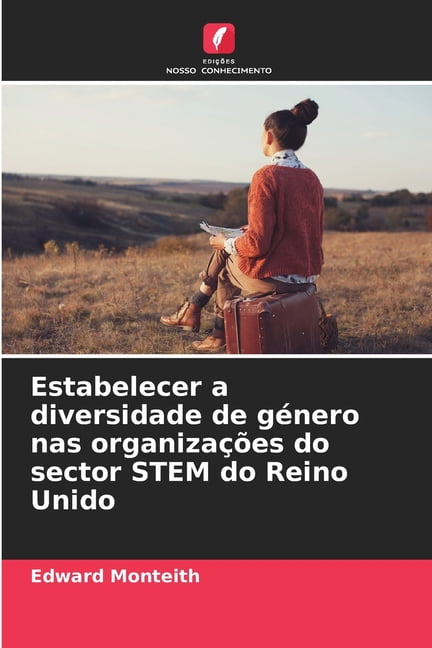 Estabelecer a diversidade de gÃ©nero nas organizaÃ§Ãµes do sector STEM do Reino Unido, (Paperback)