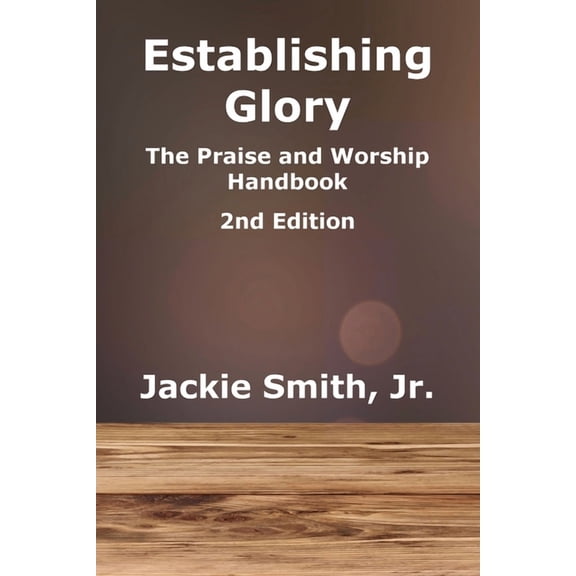 Establishing Glory Establishing Glory: The Praise and Worship Handbook (2nd Edition), Book 1, (Paperback)