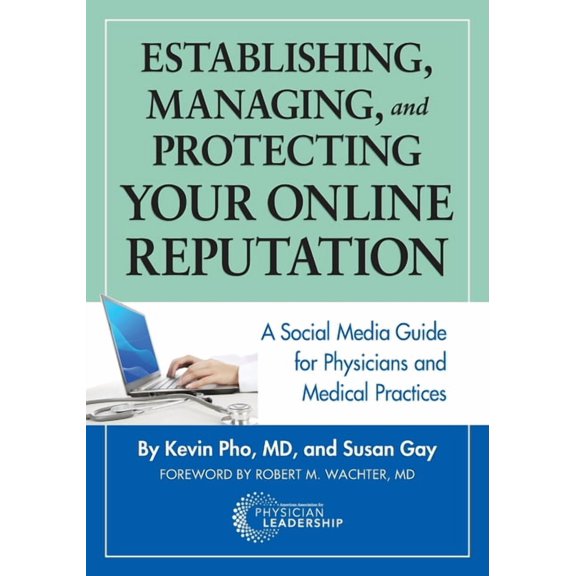 Establishing, Managing and Protecting Your Online Reputation: A Social Media Guide for Physicians and Medical Practices (Paperback)