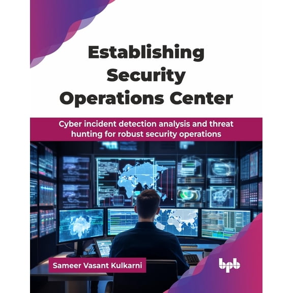 Establishing Security Operations Center: Cyber incident detection analysis and threat hunting for robust security operat, (Paperback)