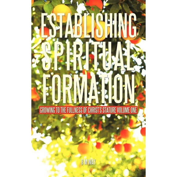 Establishing Spiritual Formation: Growing to the fullness of Christ's stature Volume One, (Paperback)
