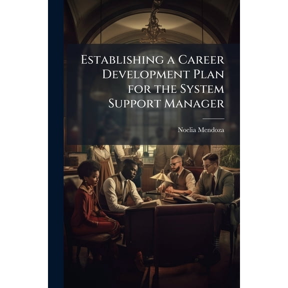 Establishing a Career Development Plan for the System Support Manager, (Paperback)