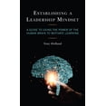 thumbnail image 1 of Establishing a Leadership Mindset: A Guide to Using the Power of the Human Brain to Motivate Learning, (Hardcover), 1 of 1
