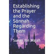 Establishing the Prayer and the Sunnah Regarding Them Sunan Ibn Majah Paperback