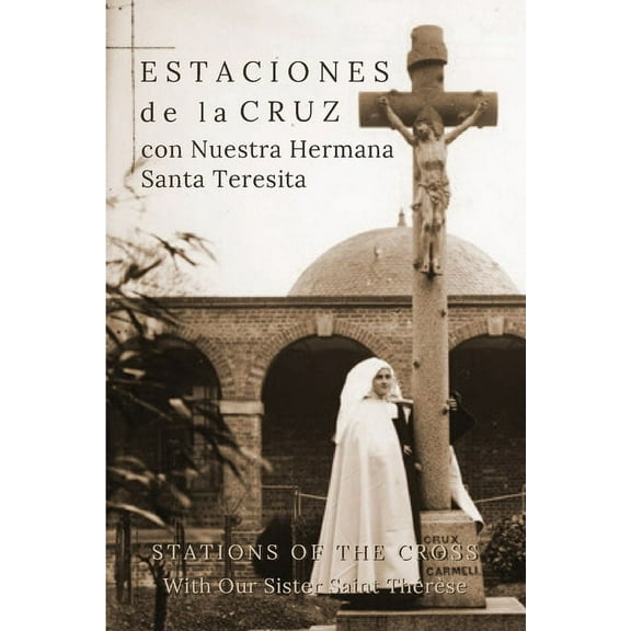 Estaciones de la Cruz con Nuestra Hermana Santa Teresita: Stations of the Cross with Our Sister Saint Thrse, (Paperback)