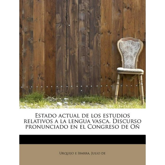 Estado actual de los estudios relativos a la lengua vasca. Discurso pronunciado en el Congreso de Oñ (Paperback)
