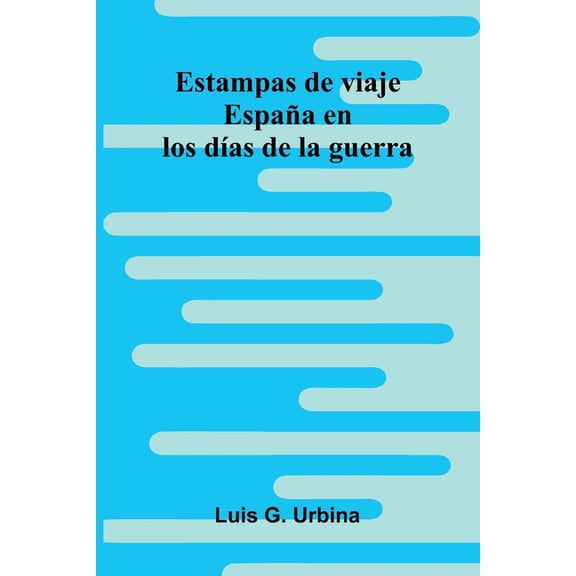 Estampas De Viaje: Espaa En Los Das De La Guerra, (Paperback)