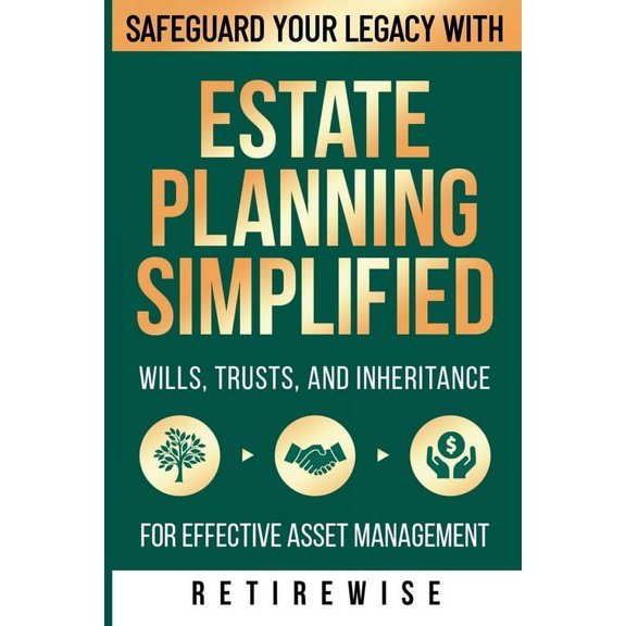 Estate Planning Simplified: Safeguard Your Legacy with Wills, Trusts, and Inheritance for Effective Asset Management, (Paperback)