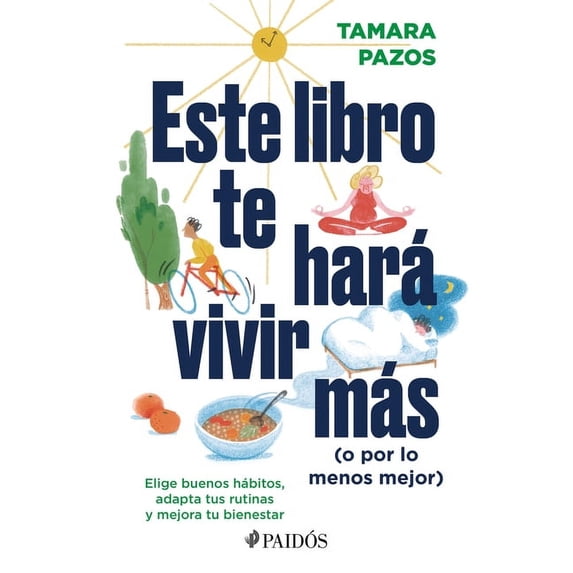 Este Libro Te Hará Vivir Más (O Por Lo Menos Mejor): Elige Buenos Hábitos, Adapta Tus Rutinas Y Mejora Tu Bienestar: Elige Buenos Hábitos, Adapta Tus Rutinas Y Mejora Tu Bienestar (Paperback)