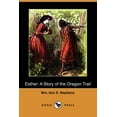 thumbnail image 1 of Esther: A Story of the Oregon Trail Dodo Press Paperback 1409981797 9781409981794 Mrs. Ann S. Stephens, 1 of 1