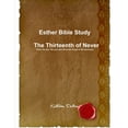 thumbnail image 1 of Esther Bible Study The Thirteenth of Never That's the Day The Lord Will Allow His People to Be Destroyed, (Paperback), 1 of 1
