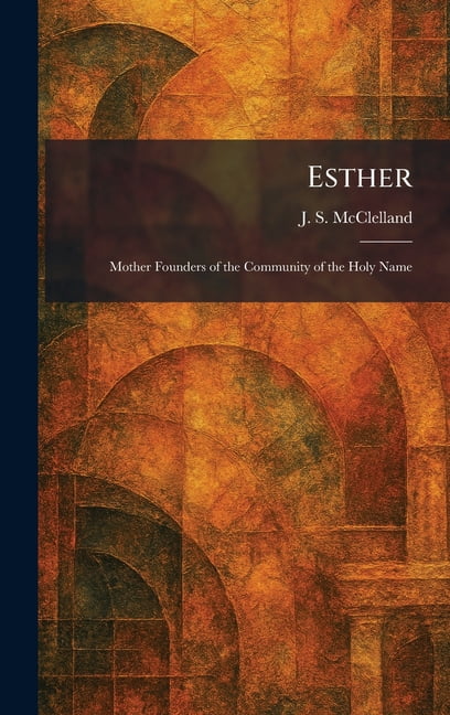 Esther: Mother Founders of the Community of the Holy Name, (Hardcover)