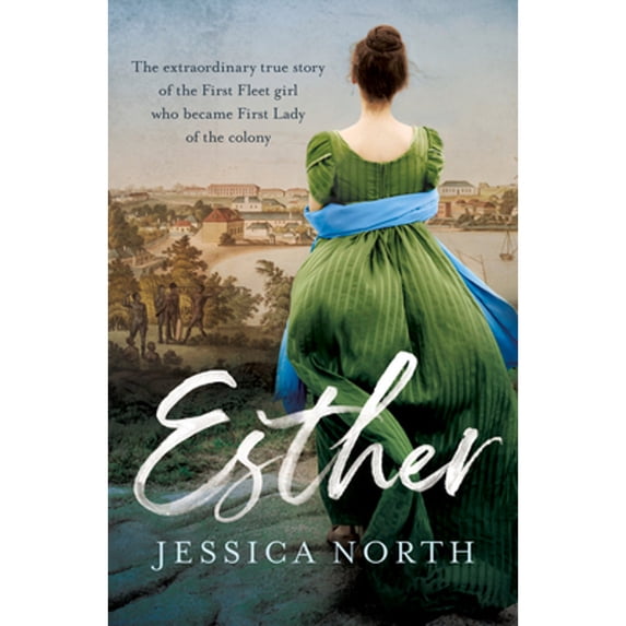 Pre-Owned Esther: The Extraordinary True Story of the First Fleet Girl Who Became First Lady of the Colony (Paperback) 1760527378 9781760527372