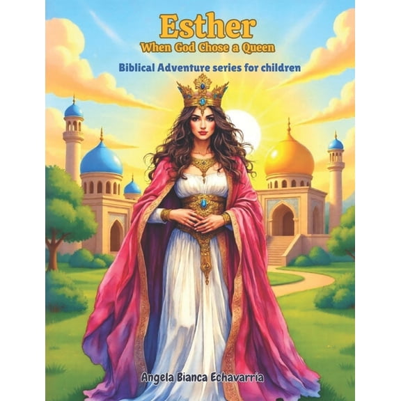 Esther When God Chose a Queen: Biblical Adventure series for children, (Paperback)