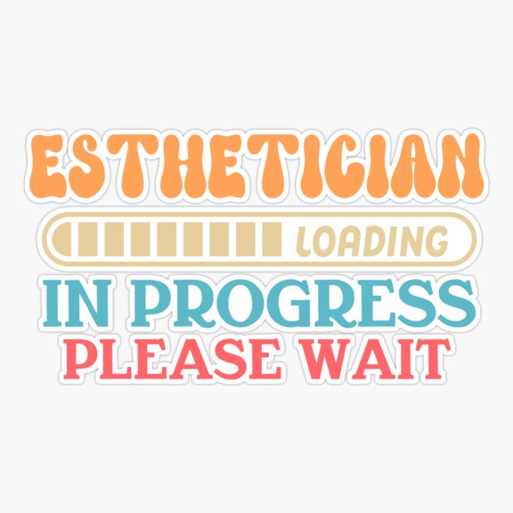 Esthetician Loading In Progress Please Wait Er, Phone Decal Water Bottle Stickers Car Decals, Funny Birthday Gift