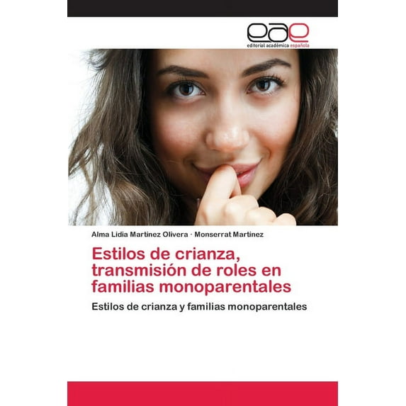 Estilos de crianza, transmisión de roles en familias monoparentales (Paperback)