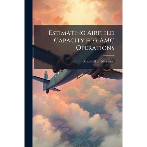 Estimating Airfield Capacity for AMC Operations, (Paperback)