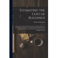 thumbnail image 1 of Estimating the Cost of Buildings: A Systematic Treatise On Factors of Costs and Superintendence, With Important Chapters, (Paperback), 1 of 1