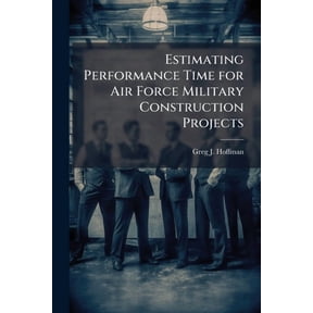 Estimating Performance Time for Air Force Military Construction Projects, (Paperback)