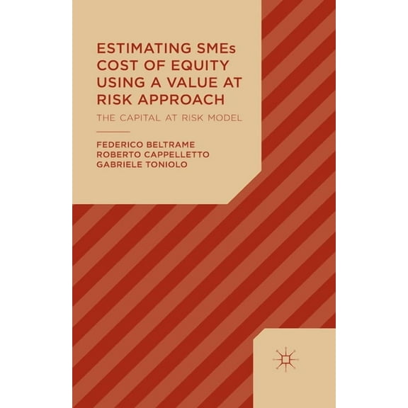 Estimating SMEs Cost of Equity Using a Value at Risk Approach: The Capital at Risk Model, (Paperback)