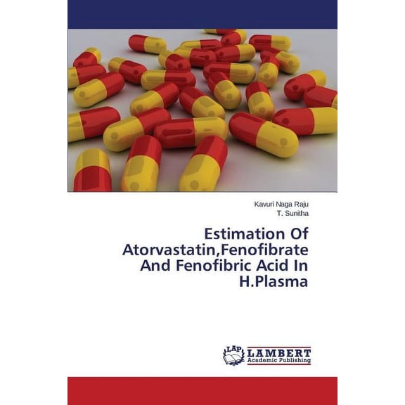 Estimation Of Atorvastatin, Fenofibrate And Fenofibric Acid In H.Plasma (Paperback)