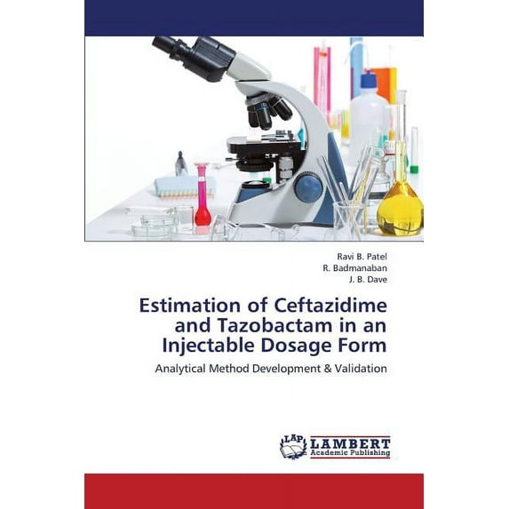 Estimation of Ceftazidime and Tazobactam in an Injectable Dosage Form (Paperback)