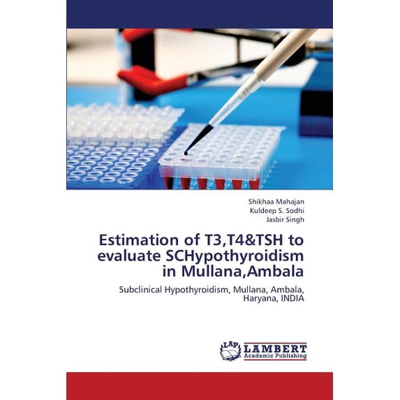 Estimation of T3, T4&tsh to Evaluate Schypothyroidism in Mullana, Ambala (Paperback)