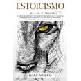 thumbnail image 1 of Estoicismo: La Forma De Ampliar Su Pensamiento, Desarrollar La Confianza, Dominar La Atención Plena Y Alcanzar El Autocontrol - Guía Para La Vida Y Los Negocios (Paperback), 1 of 1
