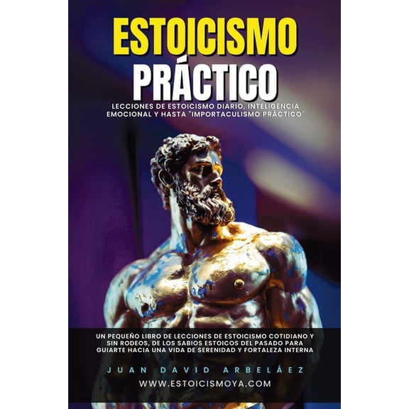 Estoicismo Prctico: Lecciones De Estoicismo Diario, Inteligencia Emocional Y Hasta "Importaculismo Prctico", (Paperback)