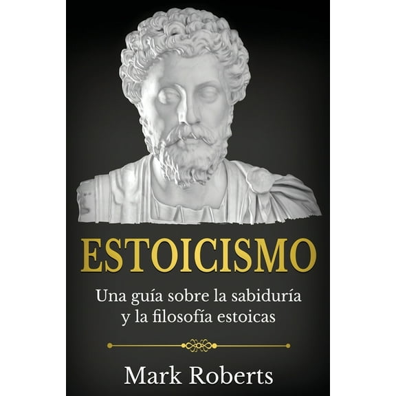 Estoicismo: Una gua sobre la sabidura y la filosofa estoicas, (Paperback)