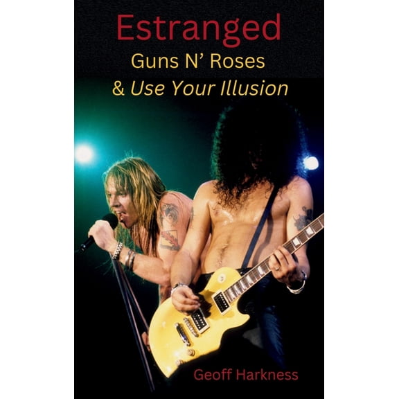 Estranged: Guns N' Roses & Use Your Illusion, (Hardcover)