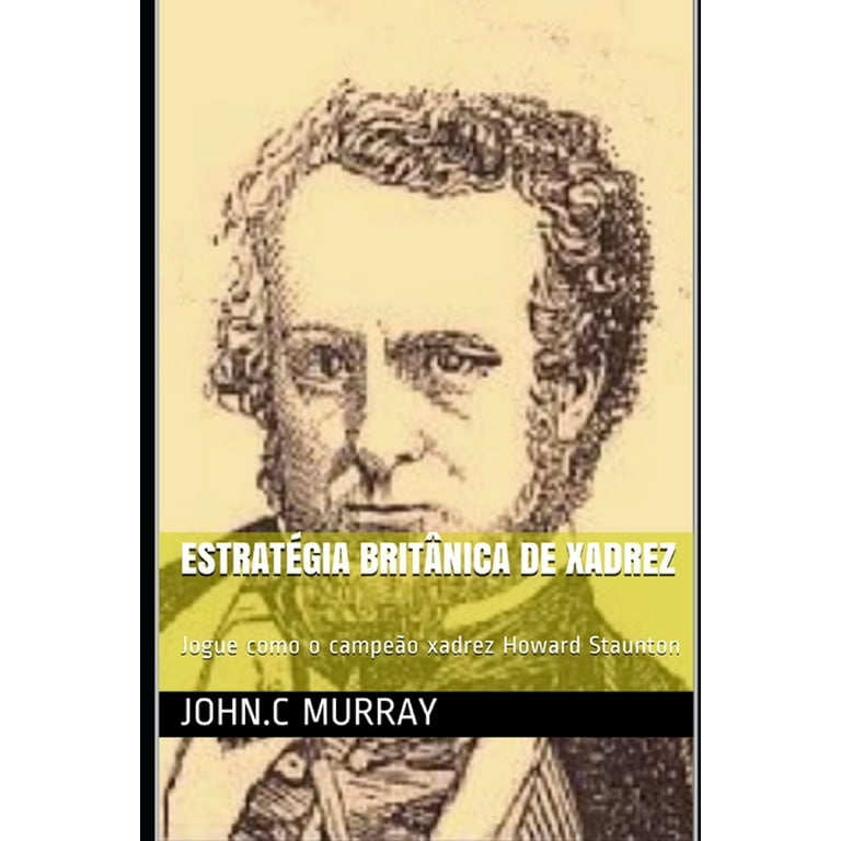 Estratégia britânica de xadrez: Jogue como o campeão xadrez Howard Staunton  (Paperback) 