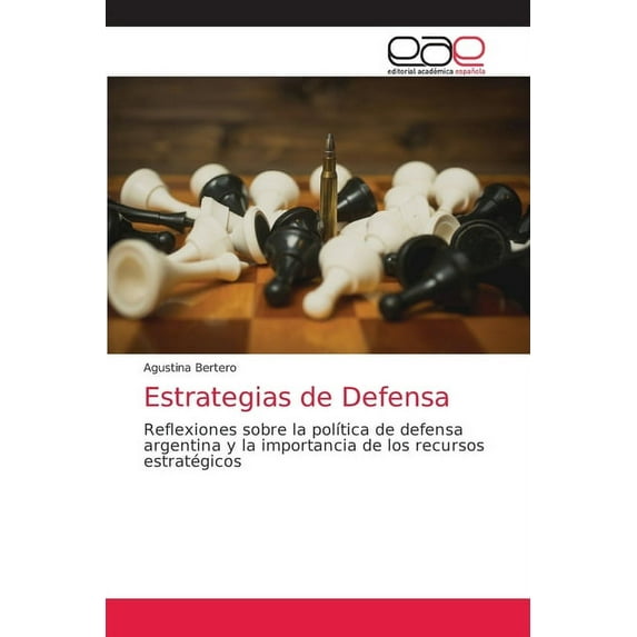 Estrategias de Defensa: Reflexiones sobre la poltica de defensa argentina y la importancia de los recursos estratgicos Spanish Edition Paperback 6203871168 9786203871166 Agustina Bertero