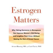 AVRUM BLUMING; CAROL TAVRIS Estrogen Matters: Why Taking Hormones in Menopause Can Improve Women's Well-Being and Lengthen Their Lives -- Without Raising the Risk o (Hardcover)