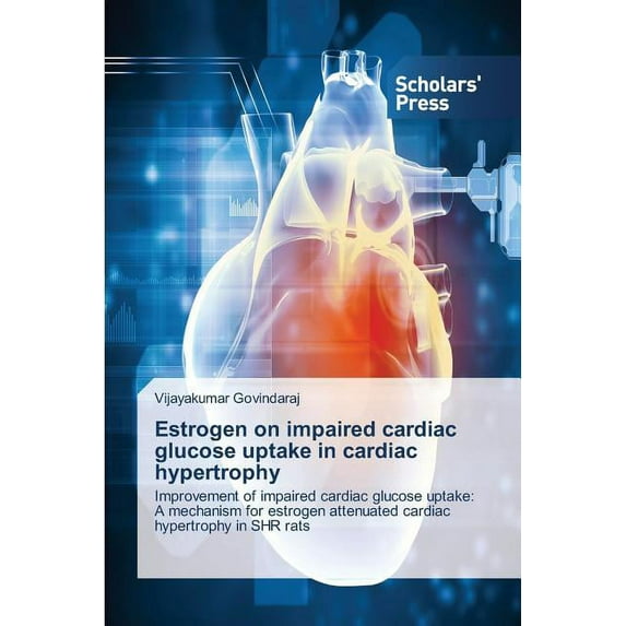 Estrogen on impaired cardiac glucose uptake in cardiac hypertrophy (Paperback)