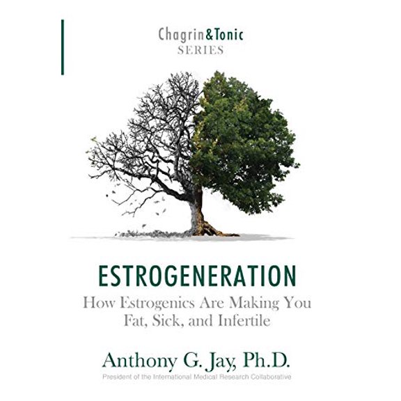 Pre-Owned Estrogeneration: How Estrogenics Are Making You Fat, Sick, and Infertile (Hardcover) 1946546011 9781946546012